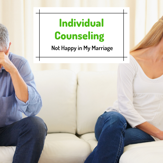 Individual Counseling (Not Happy in My Marriage)