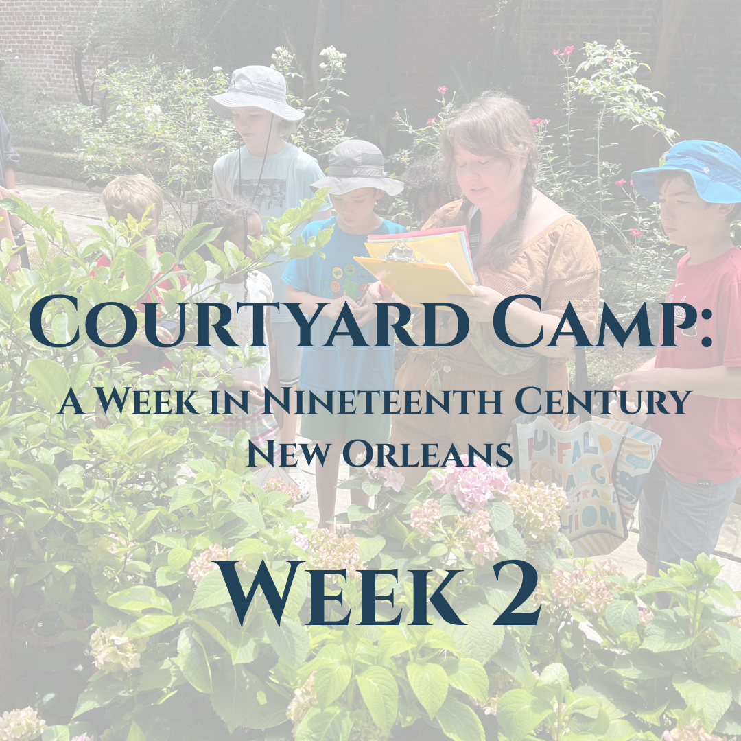 Courtyard Camp: A Week in Nineteenth Century New Orleans Week 2