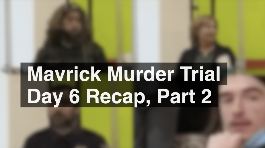 Mav Murder Trial Day 6 Part 2 Recap