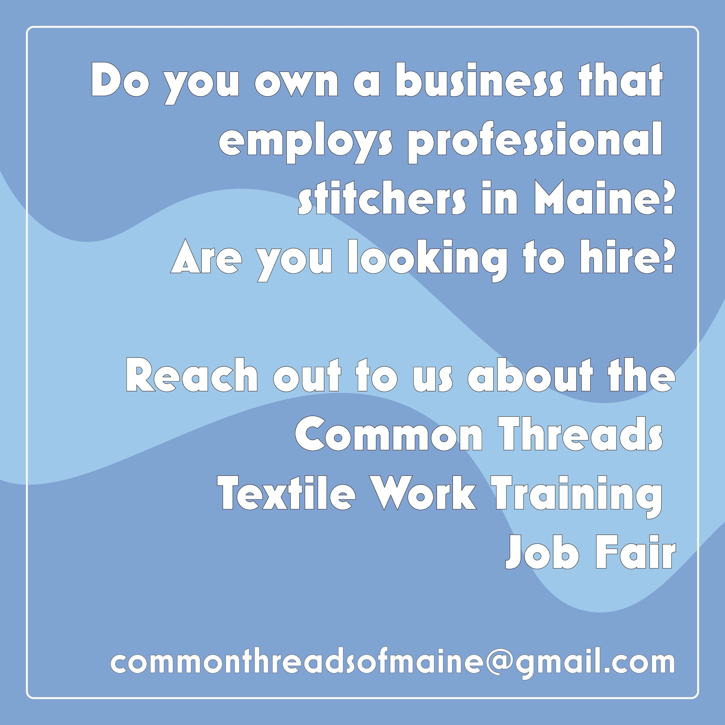 Common Threads is seeking new connections with local textile businesses. Do you own a business that is looking to hire professional stitchers, now or in the future? Please reach out to start the conversation.

Our spring job fair is coming up at the 