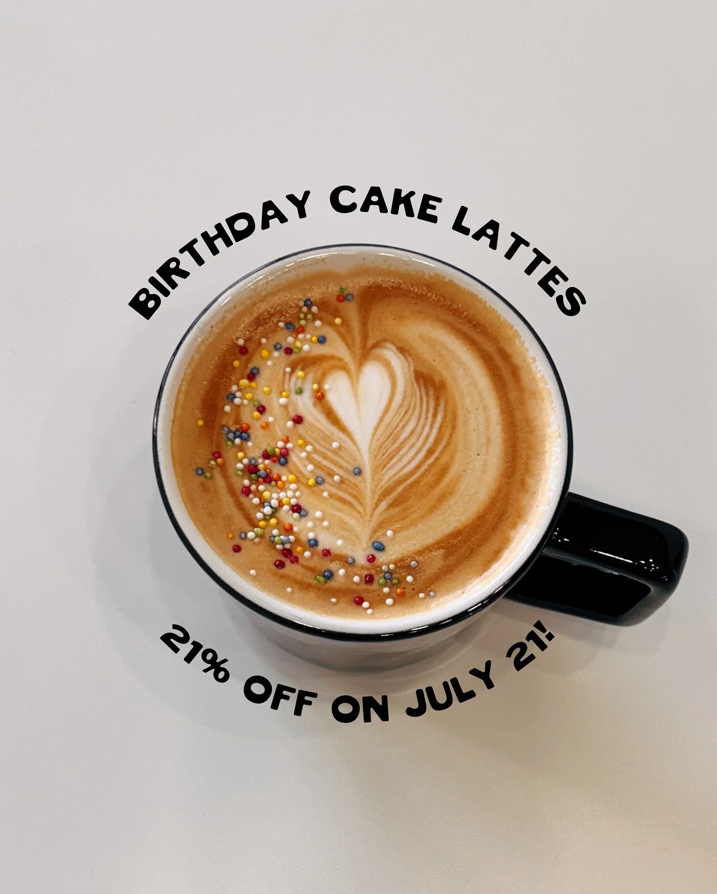 Monday, July 21: take 21% off our birthday cake lattes! 
 
Any size, hot or cold! Have a party today!
 
Birthday Cake Latte: housemade brown sugar vanilla syrup (with a hint of cinnamon), fresh espresso, milk, cold foam and sprinkles.