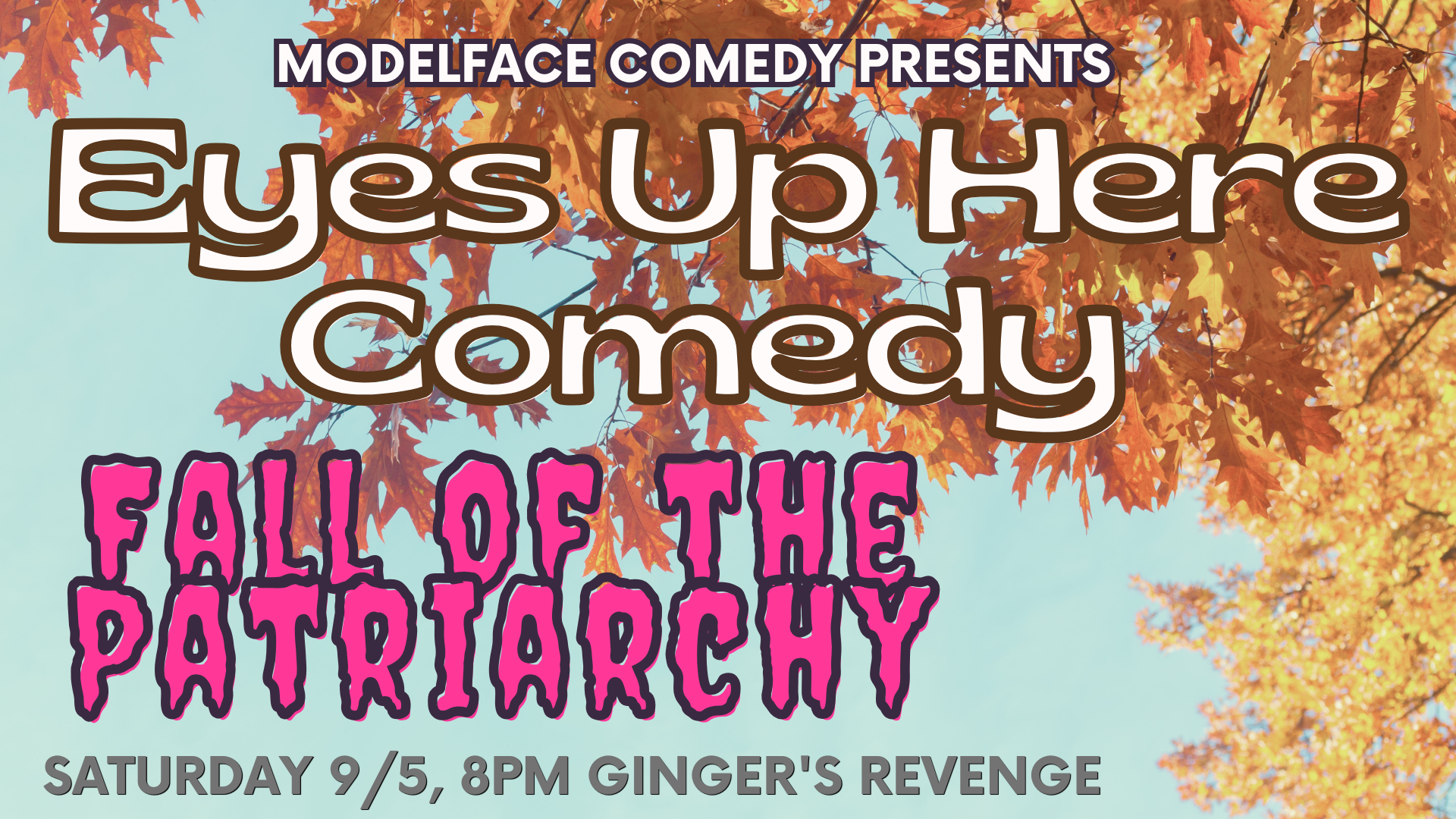 Eyes Up Here Comedy: Fall of the Patriarchy Edition 