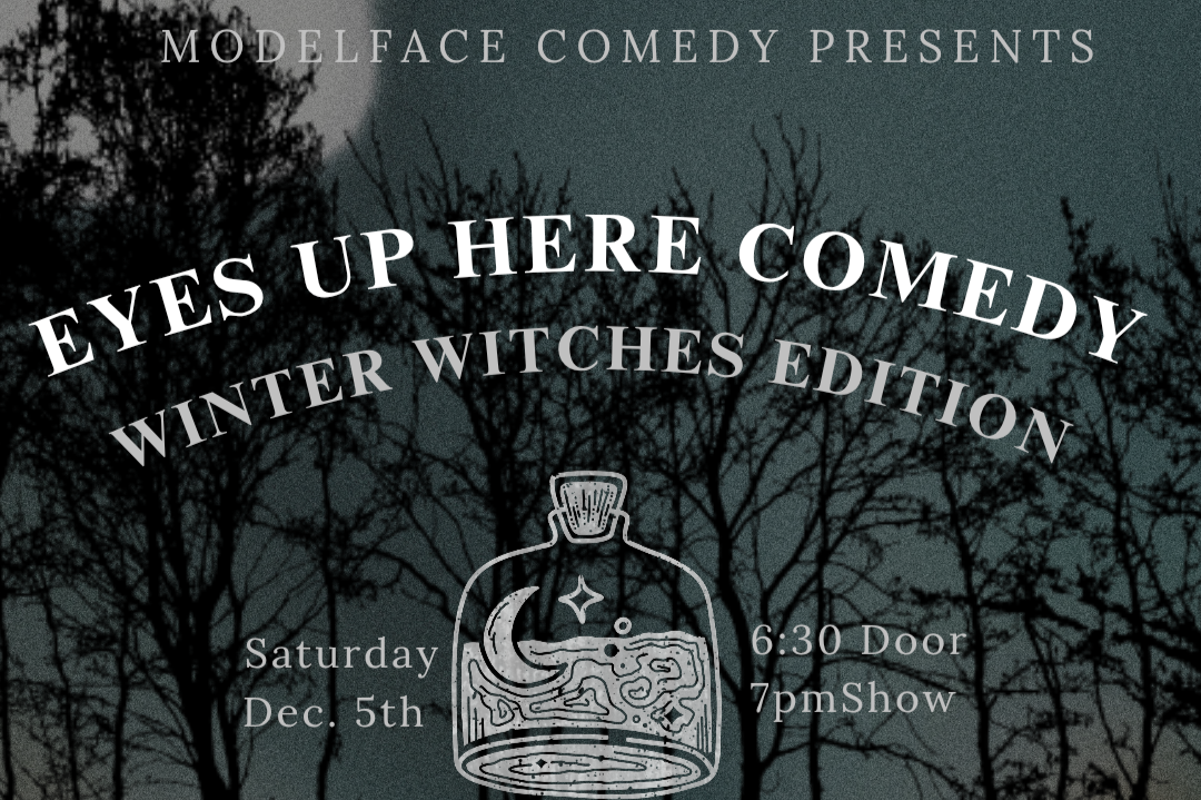 Eyes Up Here Comedy: Winter Witches Edition