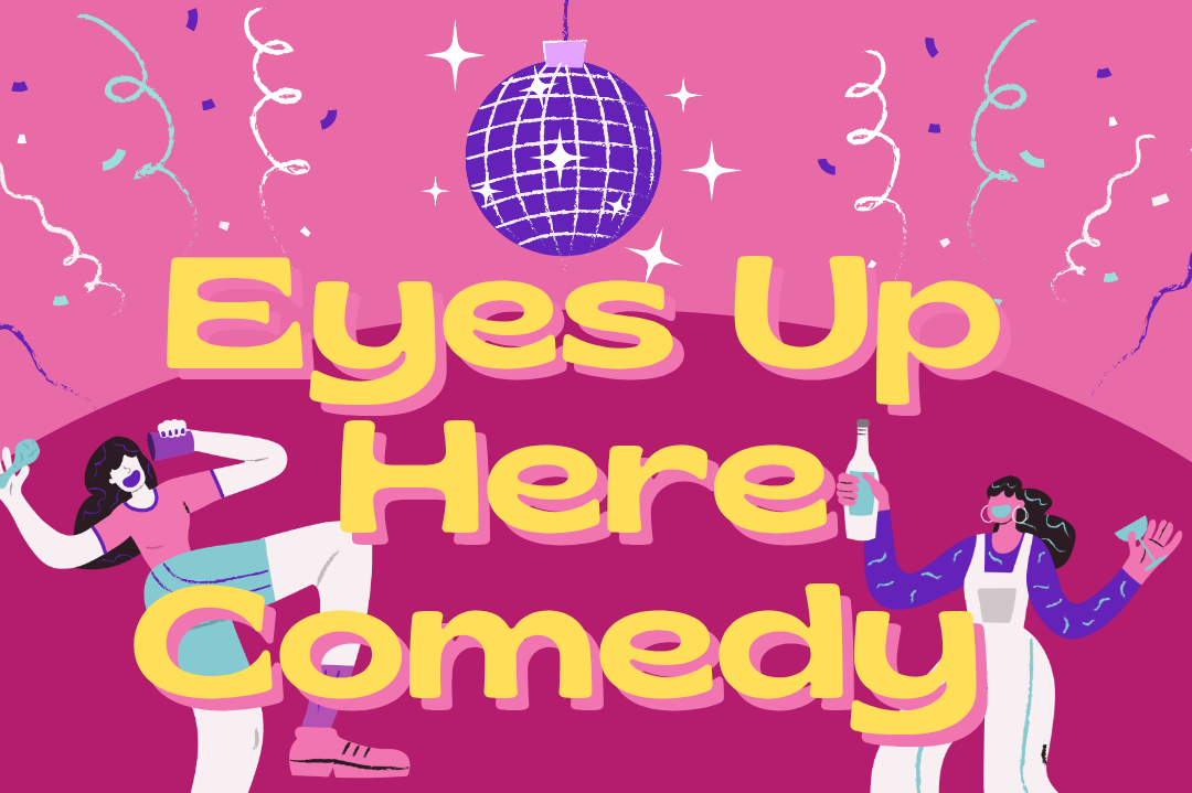 Eyes Up Here Comedy: Fresh Vibes Edition