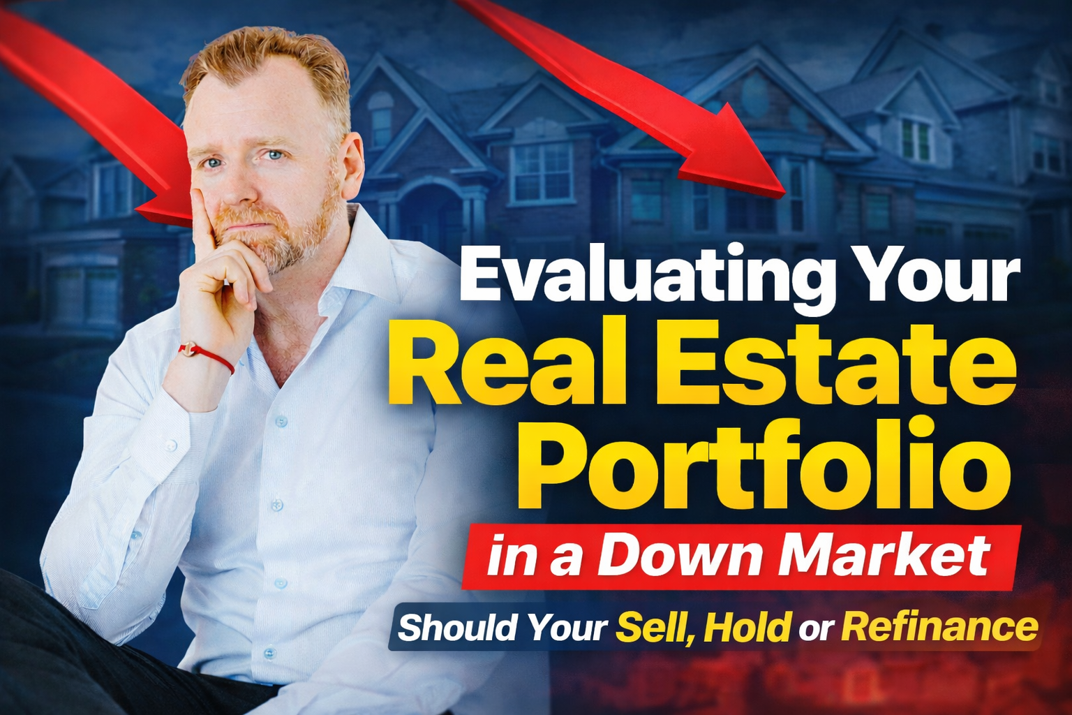 Evaluating Your Real Estate Portfolio in a Down Market: Sell, Hold or Refinance?