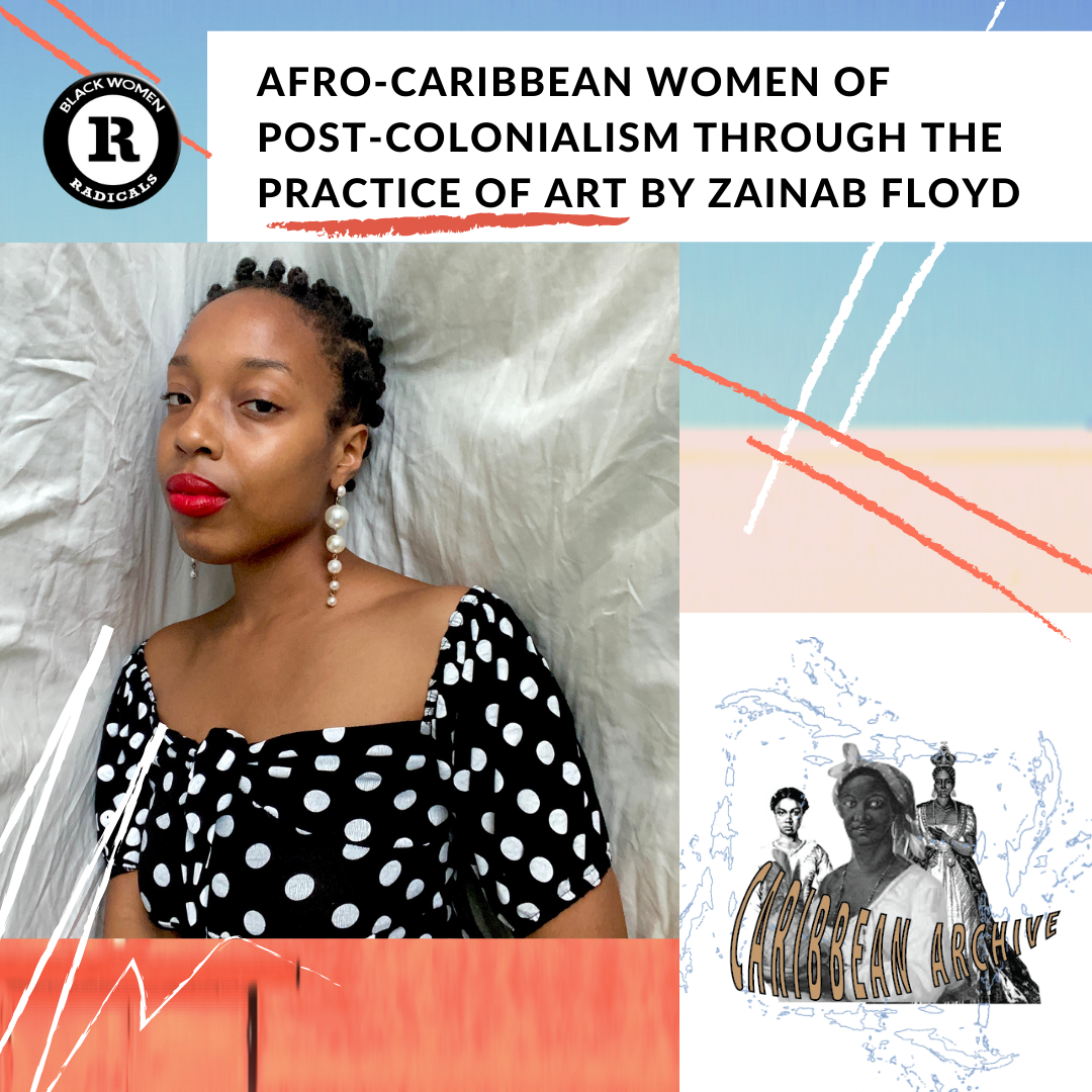 Afro-Caribbean Women of Post-Colonialism through the Practice of Art: A Teach-in led by Zainab Floyd (A Reading List) 