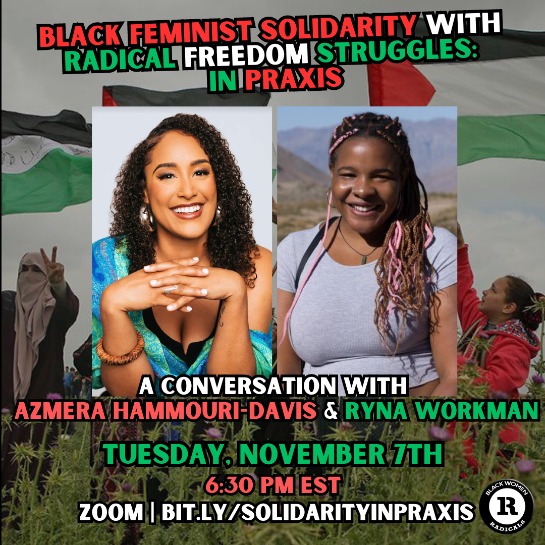 Upcoming Event: Black Feminist Solidarity with Radical Freedom Struggles: In Praxis - A Conversation with Azmera Hammouri-Davis and Ryna Workman 