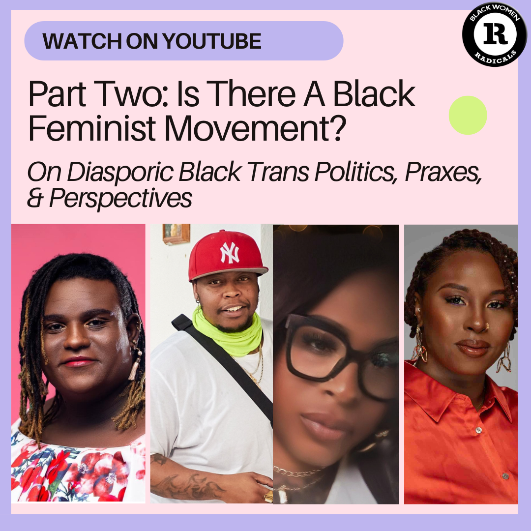 Watch Part Two: Is There (Really) A Black Feminist Movement? On Diasporic Black Trans Politics