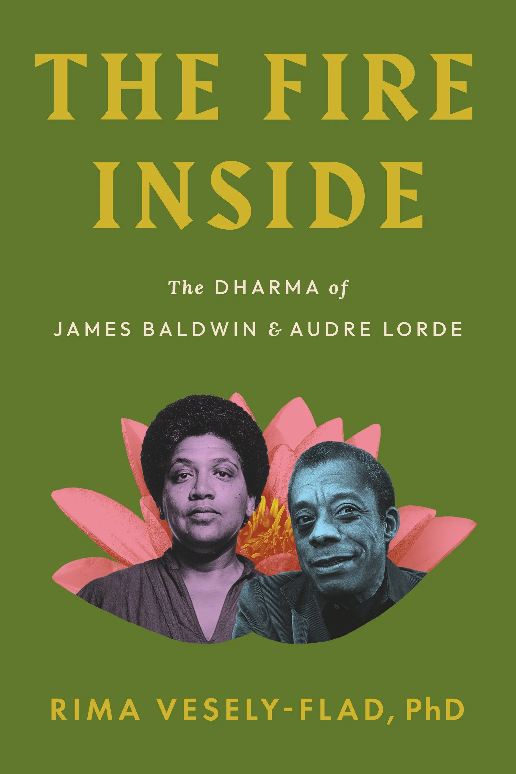 Excerpt of The Fire Inside: The Dharma of James Baldwin and Audre Lorde by Dr. Rima Vesely-Flad