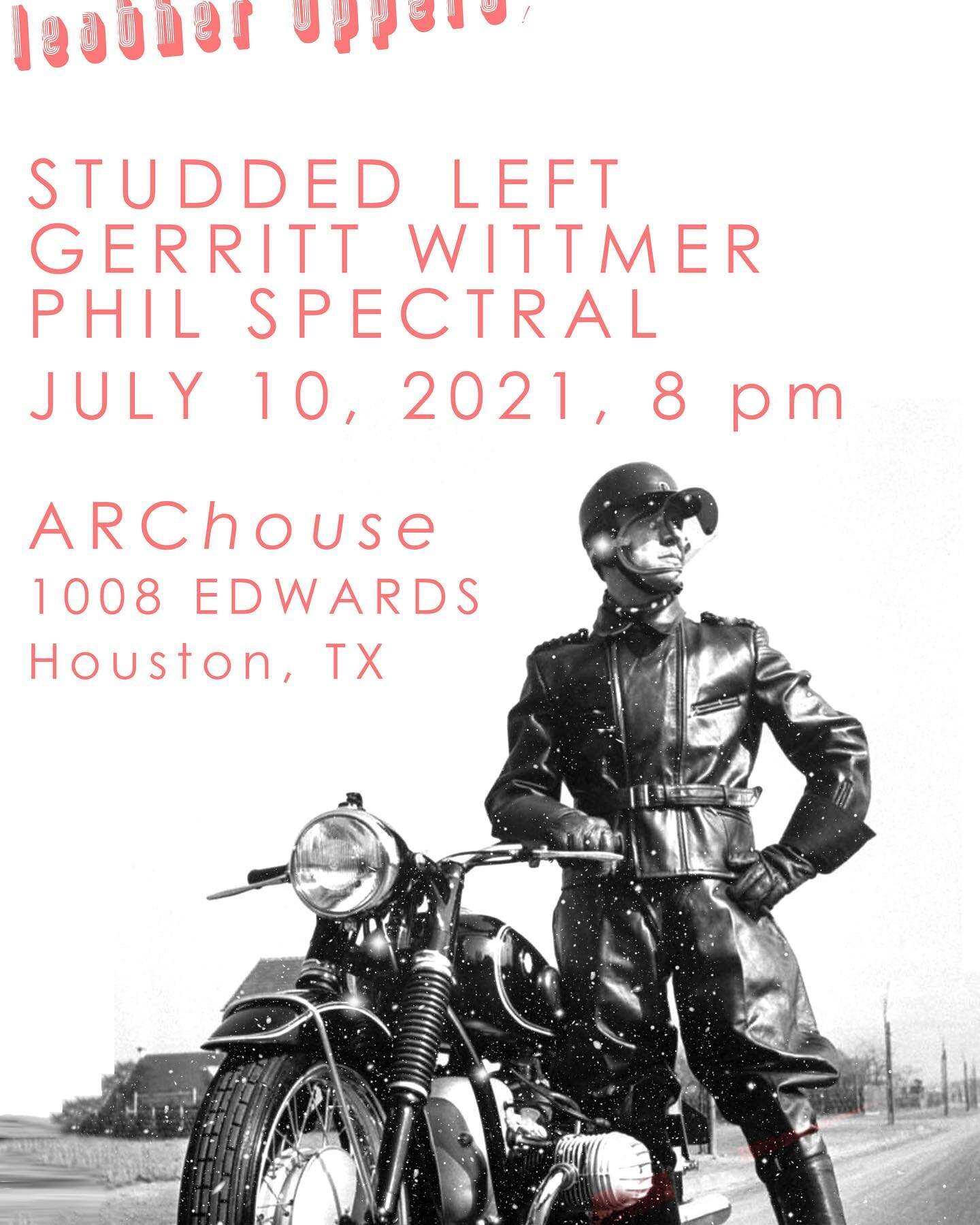 LEATHER UPPERS: a party featuring Studded Left, Gerritt Wittmer, and Phil Spectral. Saturday, July 10 at the ARChouse, 1008 Edwards, Houston, TX. 8pm. no admission fee for entry.