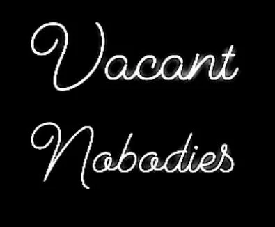 Vacant Nobodies Reading