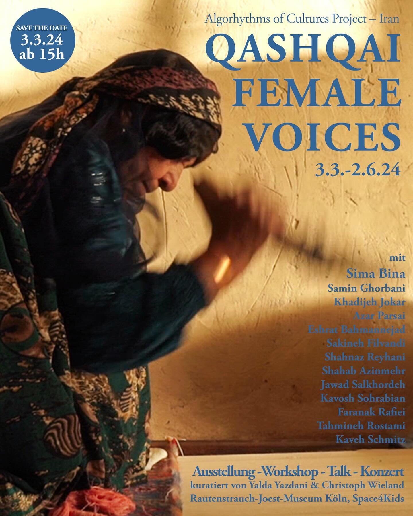 SAVE THE DATE!
3.3.24, 15-20h
@rjmkoeln 
 
Qashqai Female Voices &ndash; Algorhythms of Cultures &ndash; Iran
kuratiert von @yalda.yazdani &amp; @chris.wie.land 
 
mit
@simaoinaofficial 
@samin_ghorbanii 
Khadijeh Jokar
Azar Parsai
Eshrat Bahmannejad