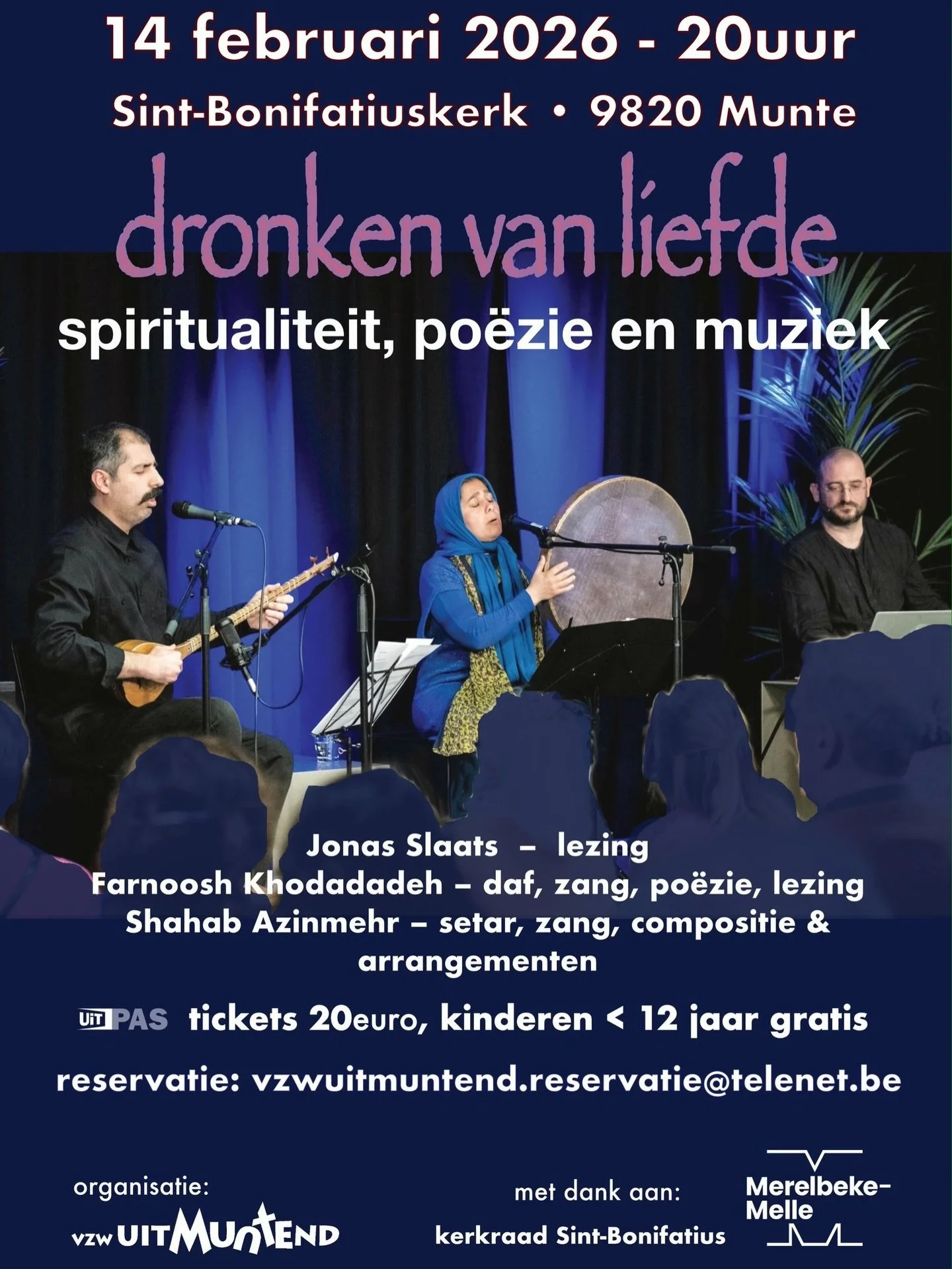 &bull;
مست عشق
&ldquo;تصوف&rdquo;
Dronken van Liefde
&ldquo;Tasavvof&rdquo;

📍 14 February 2026 &ndash; 20:00
📍 Sint-Bonifatiuskerk &bull; Munte

Jonas Slaats
Farnoosh Khodadadeh
Shahab Azinmehr

Reservation: vzwuitmuntend.reservatie@telenet.be
Org