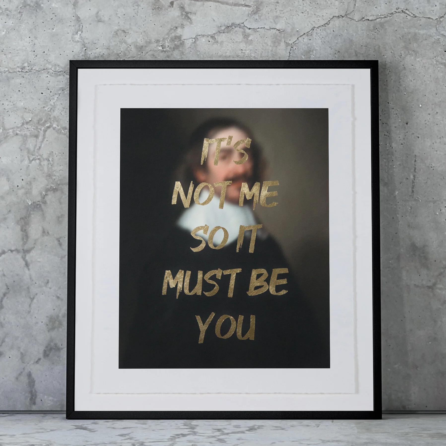 IT'S NOT ME SO IT MUST BE YOU - GOLD - FRAMED 03.jpg