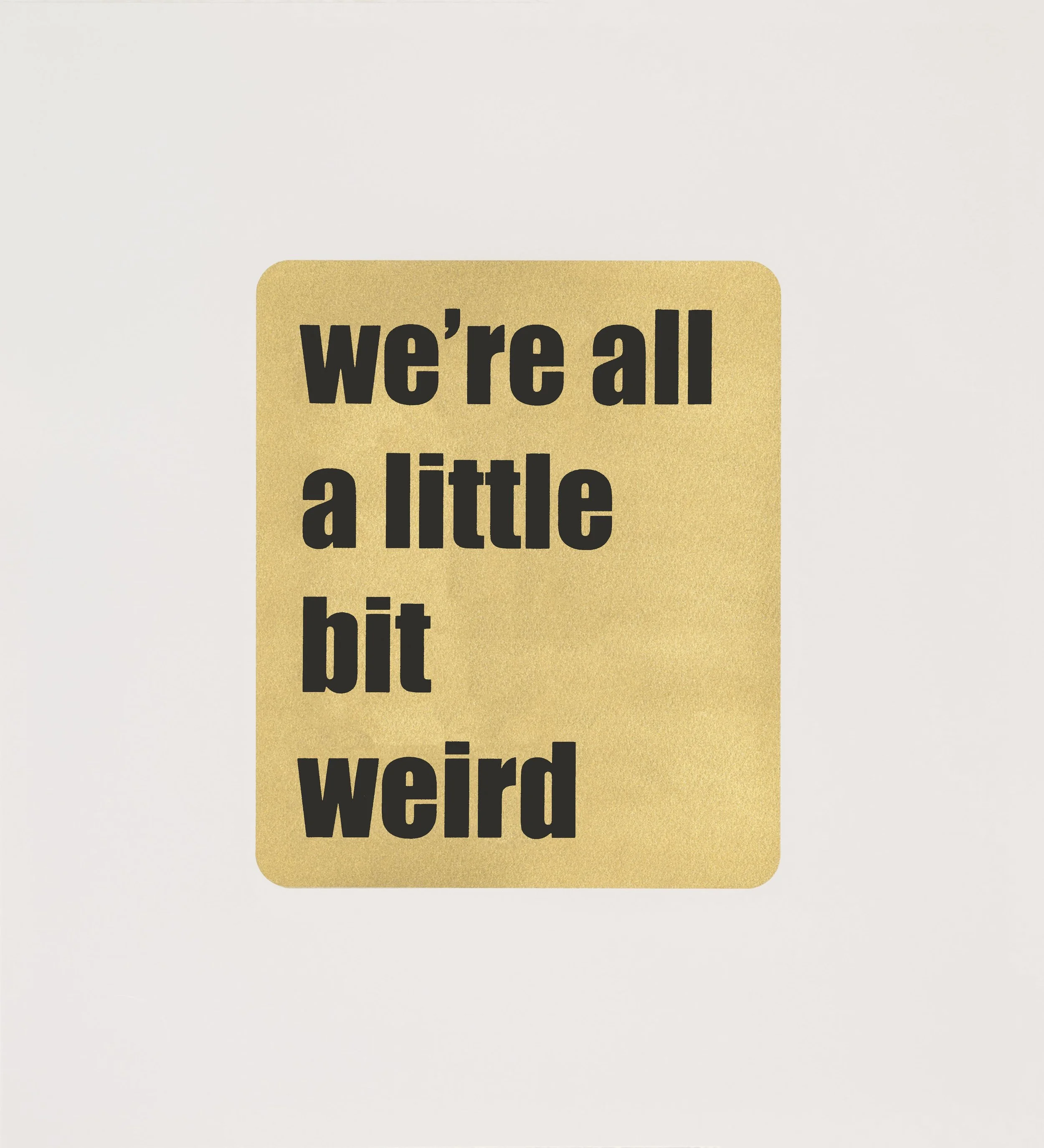 WE'RE ALL A LITTLE BIT WEIRD - CROPPED.jpg