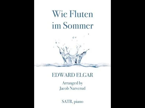 Wie Fluten im Sommer (Edward Elgar) arr. Jacob Narverud (SATB Choir with Piano