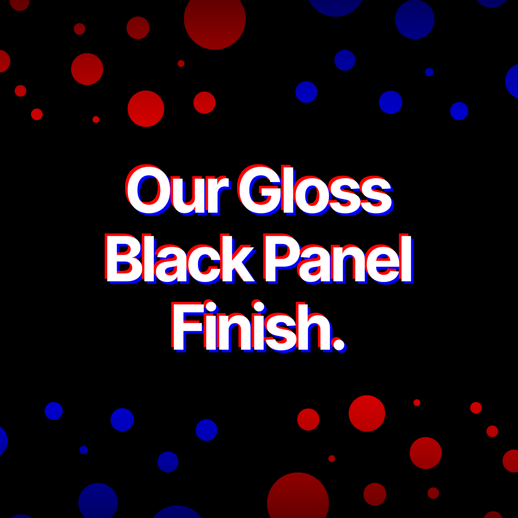 Our Gloss Black Panel Finish