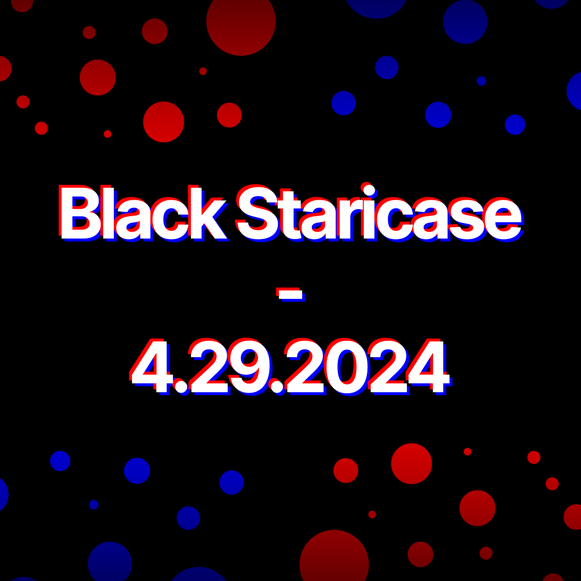 Black Staircase - 4.29.2024