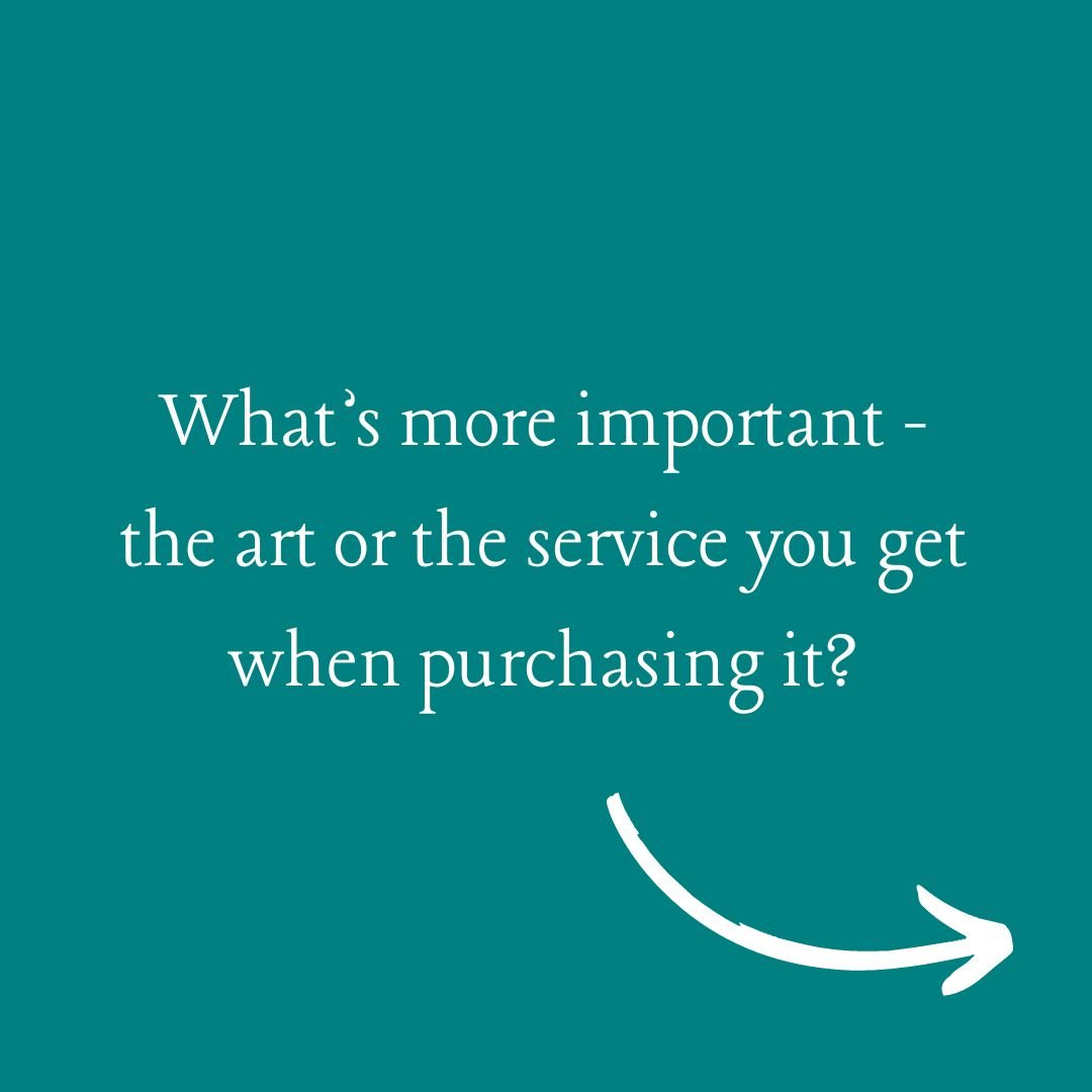 What's more important - the product or the service?

I don't think you can choose. Both are really important and when you're paying the price of an original piece of art you get the service to match.

I care about my clients and I want them to enjoy 