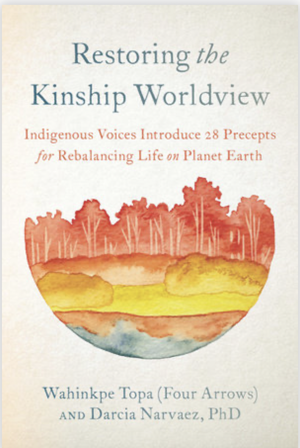 Restoring the Kinship Worldview: 28 Precepts for Rebalancing Life on Planet Earth