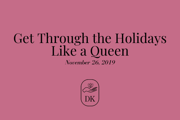 Get through the holidays like a Queen