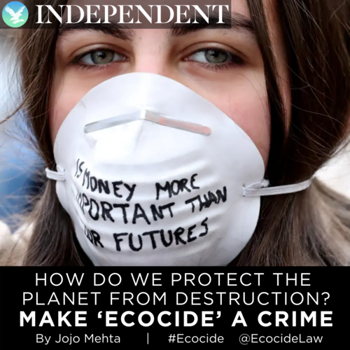      

 
   The global conversation around it [ecocide] - and in particular the conversation around criminalising it - is growing fast.  by Jojo Mehta for  The Independent , 07/07/202 
 




















  
  



     