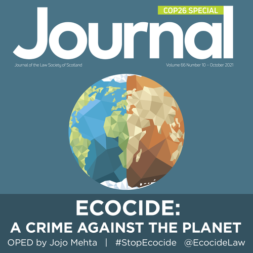      

 
   Hosting COP26 requires Scotland and the UK to show global leadership, and it would be fitting to recognise in law the now authoritatively defined crime of ecocide.  OPED by Jojo Mehta in the   COP26 Special Journal   (page 24), 10/2021 
 