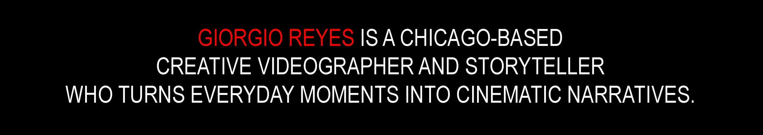 Text on black background reads: 'Giorgio Reyes is a Chicago-based creative videographer and storyteller who turns everyday moments into cinematic narratives.'