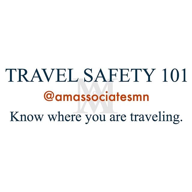 TRAVEL SAFETY 101 - Know where you are traveling.
.
One option is to check the State Department&rsquo;s website. If you are traveling internationally, travel safety advisories from the State Department provide critical travel information that will he