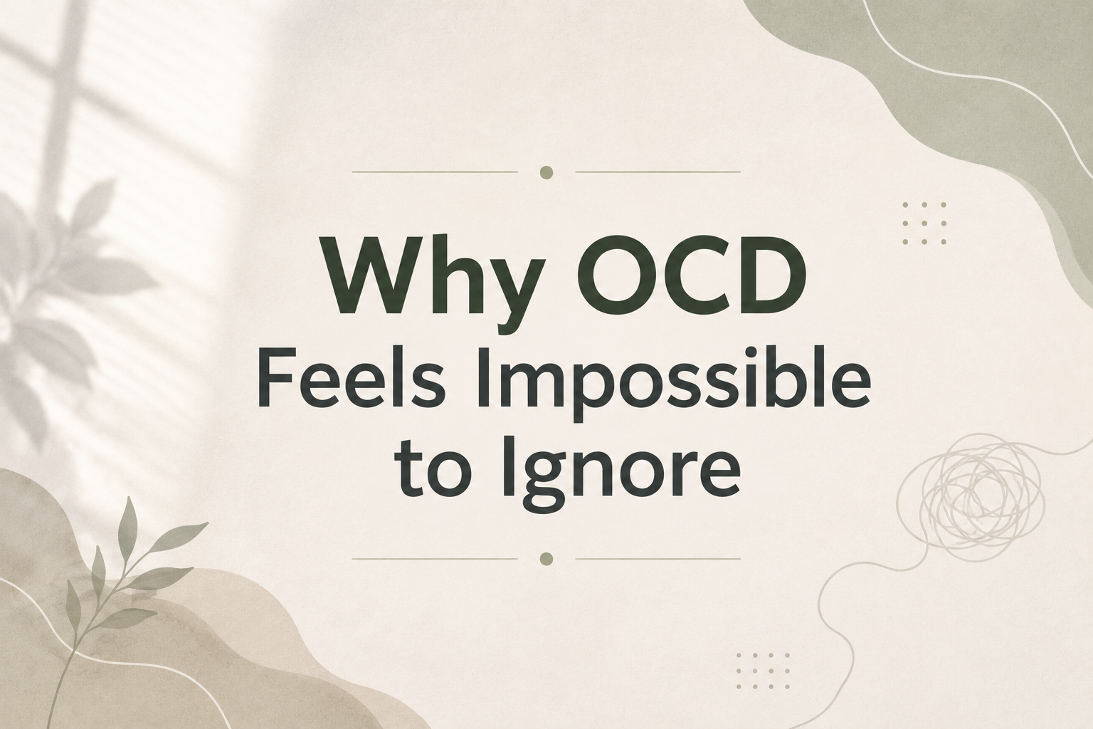Why OCD Feels Impossible to Ignore
