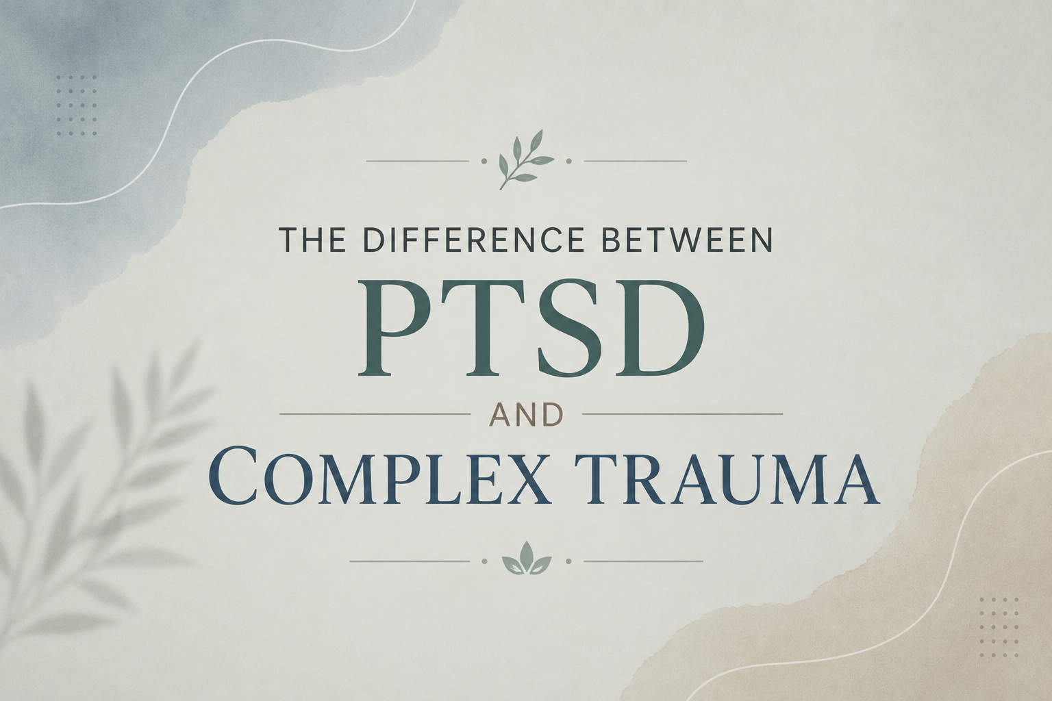 The Difference Between PTSD and Complex Trauma