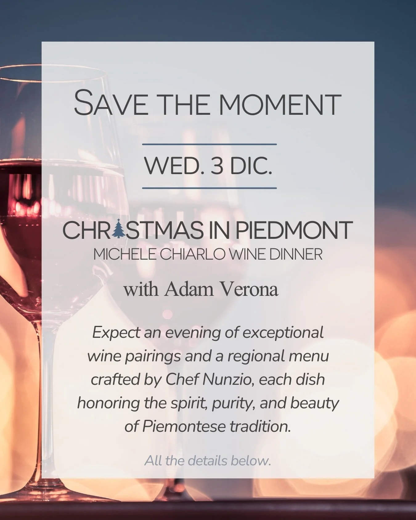 Don&rsquo;t forget!

You&rsquo;re invited to an unforgettable evening:
CHRISTMAS IN PIEDMONT  Michele Chiarlo Wine Dinner
with special guest Adam Verona.

Taste iconic wines from one of Piedmont&rsquo;s most celebrated producers, paired with a Piemon