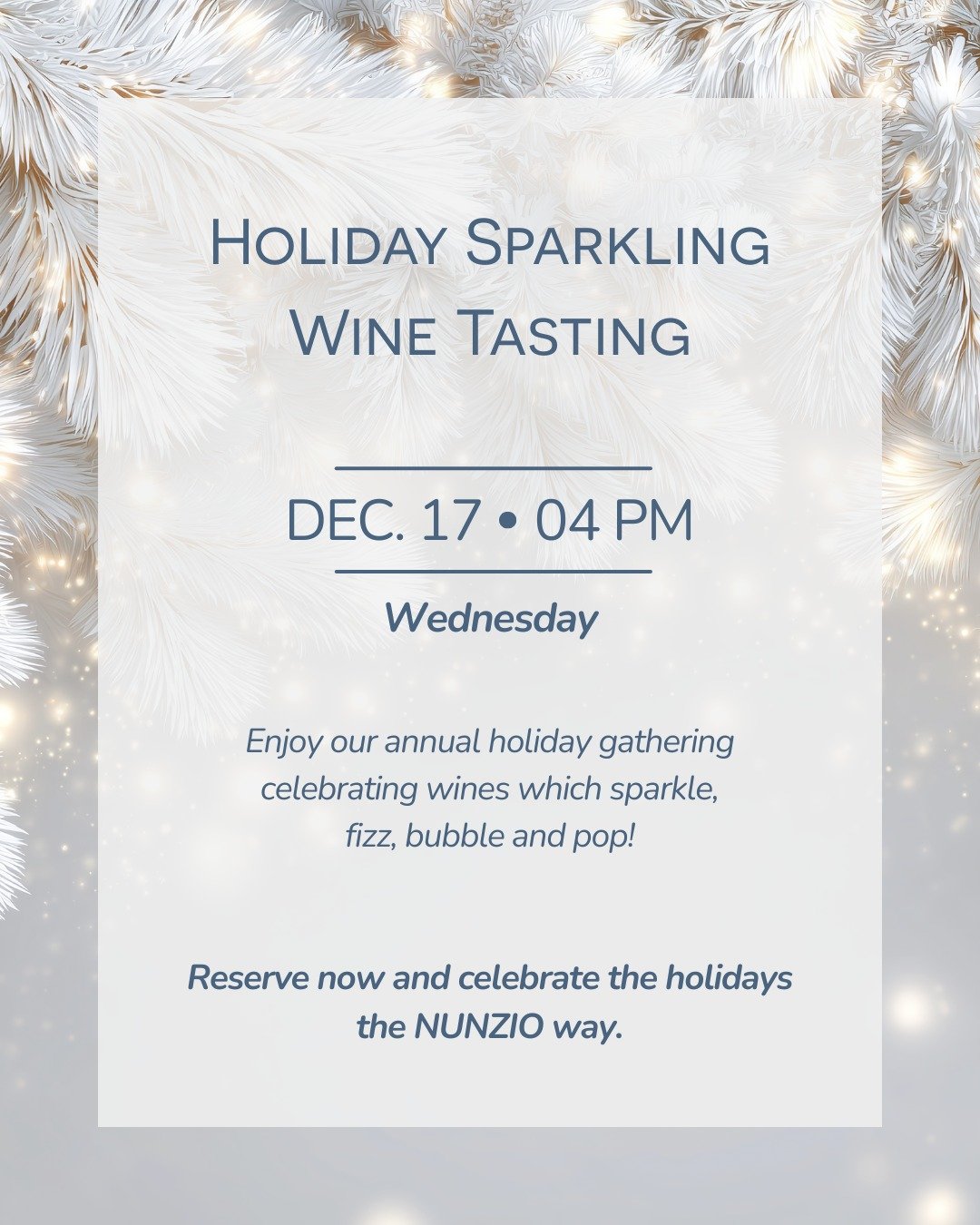Bubbles, sparkles, and the joy of the season... join us for our Holiday Sparkling Wine Tasting on Wednesday, December 17 at 4:00 PM.

Chef Nunzio &amp; Miriam Gonzalez present an afternoon of spumanti, seasonal pairings, and festive delights.

Reserv