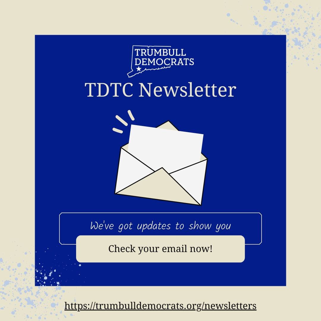 ICYMI: Our latest TDTC Newsletter. Get updates on Trumbull news, upcoming events, volunteer opportunities, and more. https://trumbulldemocrats.org/newsletters