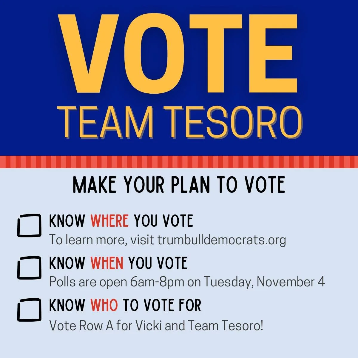 Election day is TOMORROW, November 4. Make sure you know where you vote and make a plan to vote. You can vote from 6am-8pm.

Your voice matters and the only way to make it heard is at the polls. Vote Row A for Team Tesoro!