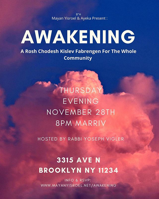 BH  Rosh Chodesh Kislev Farbry! Come join! @mayanyisroelcenter 8PM 
Join the Awakening! .
.
.
.
.
#awakening #brooklyn #whereyouat #chassidus #mayanyisroelcenter #rabbivigler