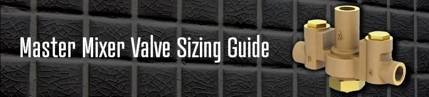 Acorn Master Mixer Valve Sizing Guide