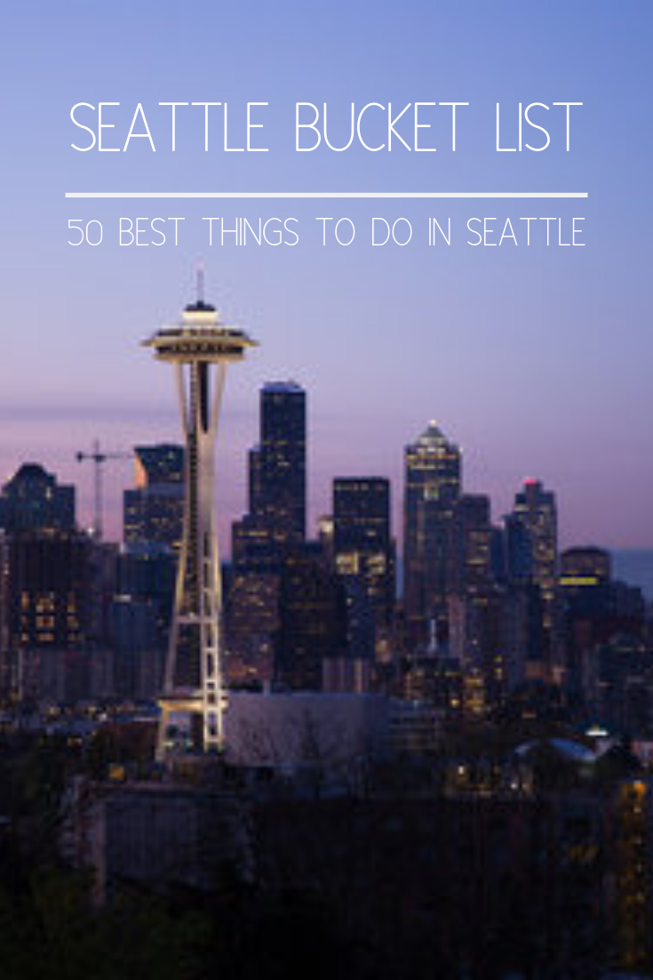 Seattle Bucket List: 50 Best Things To Do In The Emerald City