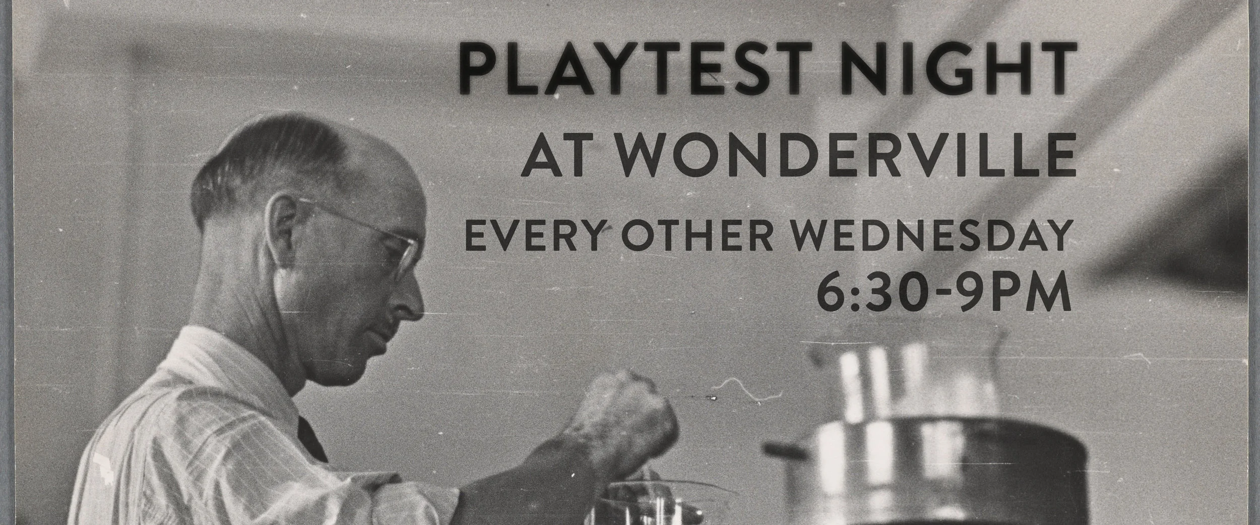 Playtest night is every other Wednesday at 7:30 at Wonderville