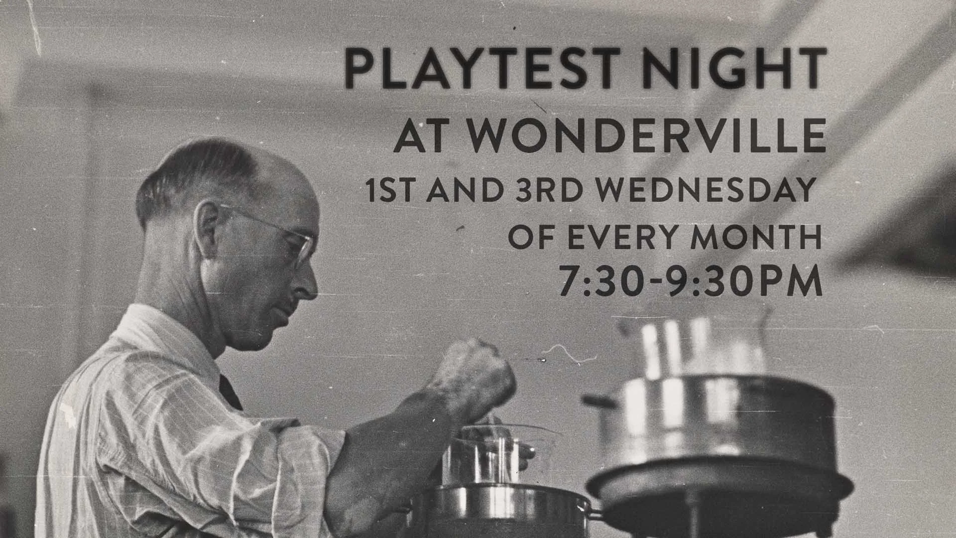 Playtest night is held on the 1st and 3rd Wednesday of every month at 7:30 at Wonderville RSVP: https://withfriends.co/Event/2258005/Playtest_Night