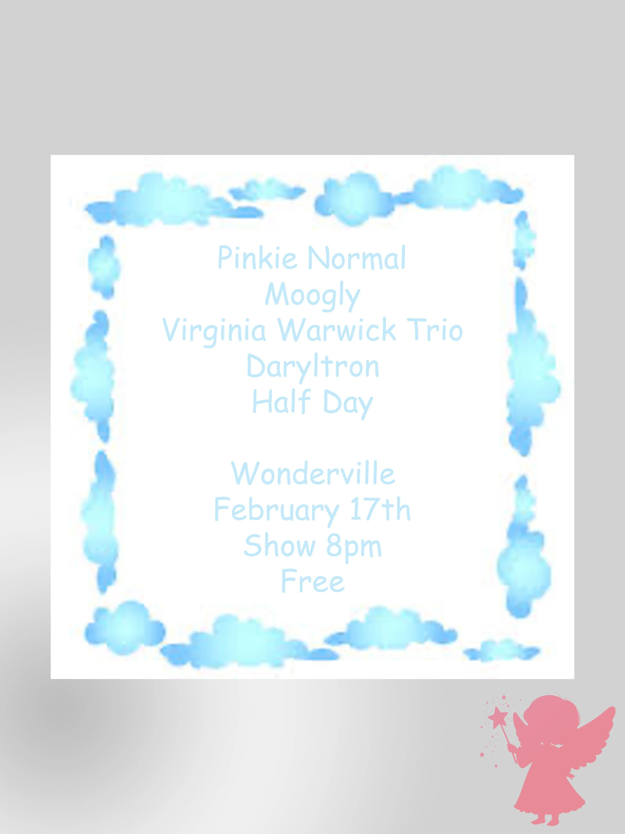 Pinkie Normal, Moogly, Virginia Warwick Trio, Daryltron, Half Day