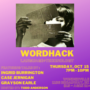 WordHack feat. Ingrid Burrington, Case Jernigan and Grayson Earle at Wonderville