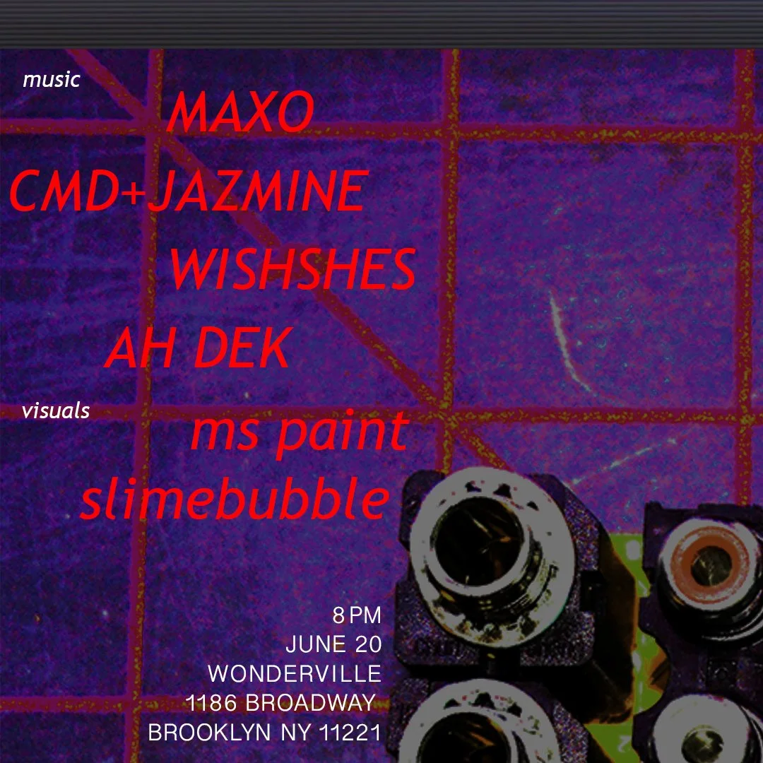 MAXO | CMD+JAZMINE | WISHSHES | AH DEK | MS. PAINT | SLIMEBUBBLE Flyer