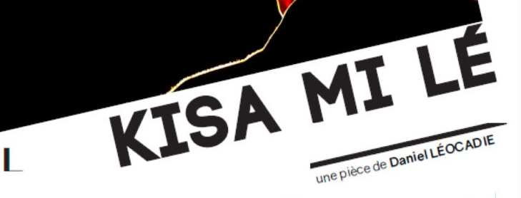 THÉÂTRE / DANIEL LÉOCADIE / CIE KISA MI LÉ