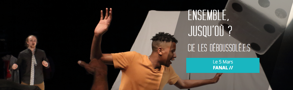 THÉÂTRE / CIE LES DÉBOUSSOLÉ.E.S / ENSEMBLE JUSQU'OÙ?