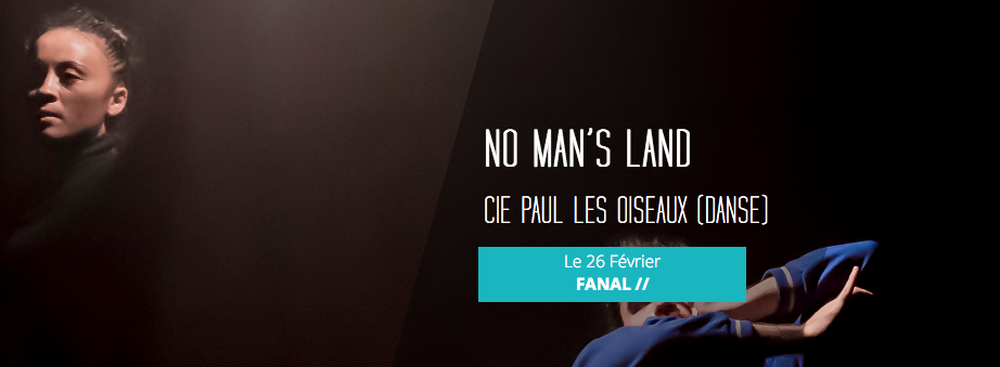 DANSE / CIE PAUL LES OISEAUX / NO MAN'S LAND