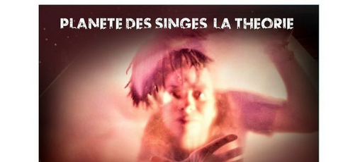 THÉÂTRE &amp; RAP / CIE SINGES SAVANTS / Planète des singes : la théorie