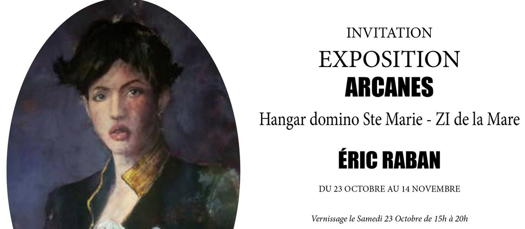 EXPOSITION / VERNISSAGE DE L'EXPOSITION "ARCANES" DE ÉRIC RABAN