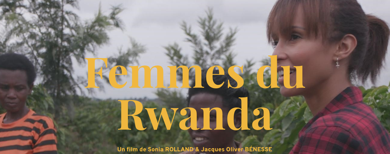 FESTIVAL DU FILM AU FÉMININ / RWANDA / Sonia ROLLAND & Jacques Oliver BÉNESSE