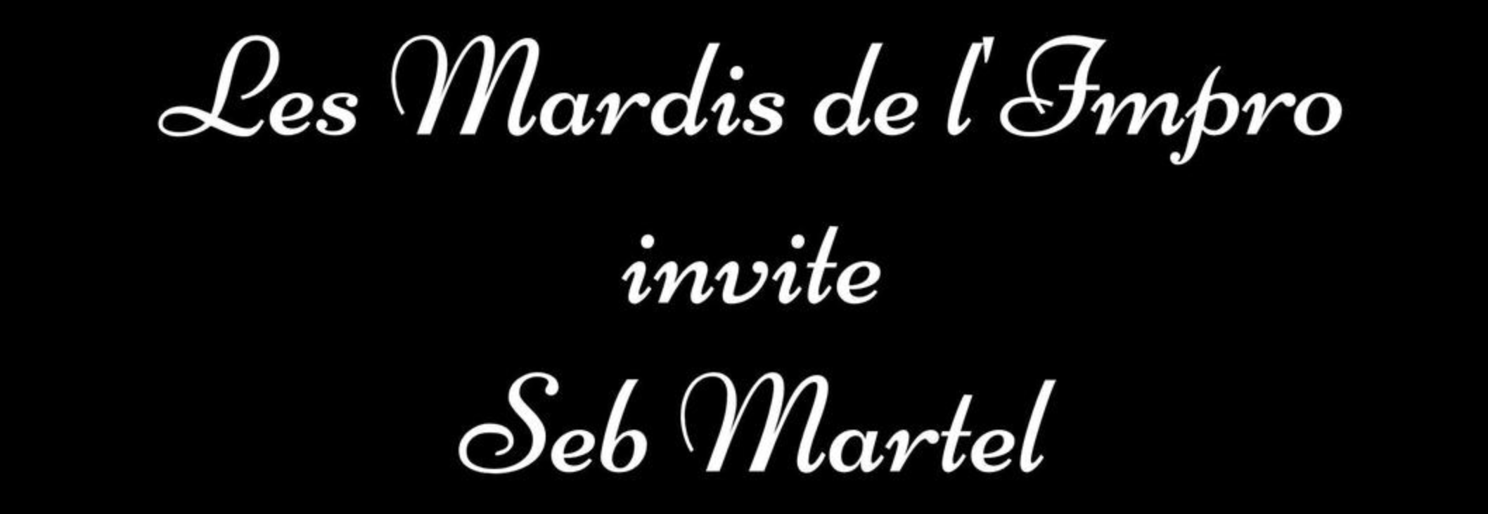 CONCERT IMPROVISÉ / SEB MARTEL ET LES MARDIS DE L'IMPRO
